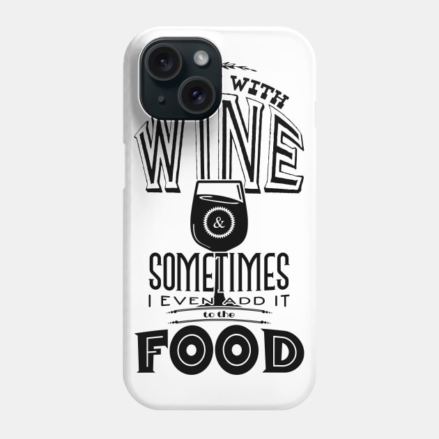 I cook with wine & sometimes I even add it to the food Phone Case by nektarinchen