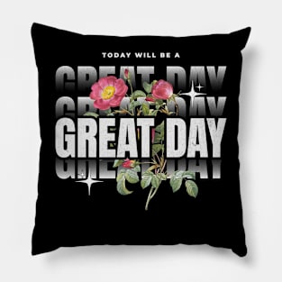 Today Will Be A Great Day Streetwear Pillow