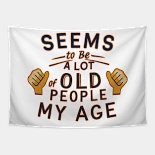 seems to be a lot of old people my age Tapestry