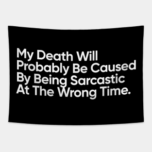 My Death Will Probably Be Caused By Being Sarcastic At The Wrong Time. Tapestry