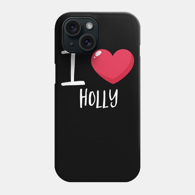 I Love Holly Phone Case by Podycust168