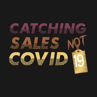 Catching sales not covid 19 T-Shirt