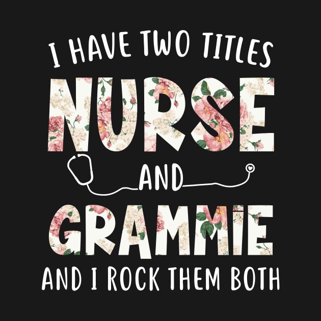 I Have Two Titles Nurse and Grammie Floral Mothers Day by melodielouisa