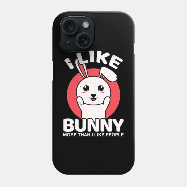 I Like Bunny More Than I Like People, Cute Bunny | Funny Bunny Sayings Phone Case by Eluvity