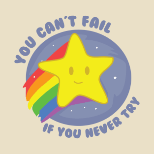 You Can't Fail If You Never Try T-Shirt