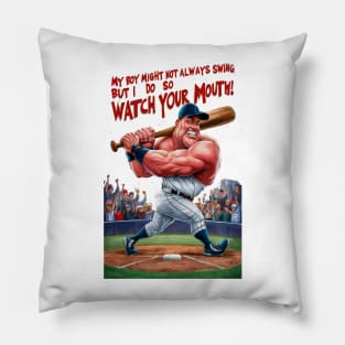 My Boy Might Not Always Swing But I Do So Watch Your Mouth Pillow