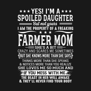 Yes I'm A Spoiled Daughter The Property Of A Freaking Farmer Mom Proud Farmer Daughter Gift T-Shirt