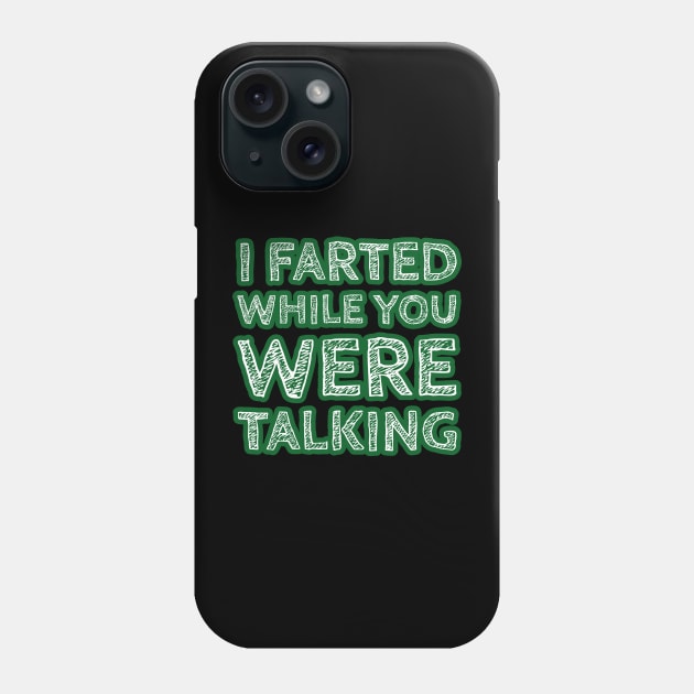 I Farted While You Were Talking Version Two Phone Case by wildjellybeans