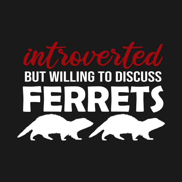 Introverted But Willing to Discuss Ferrets by CeeGunn