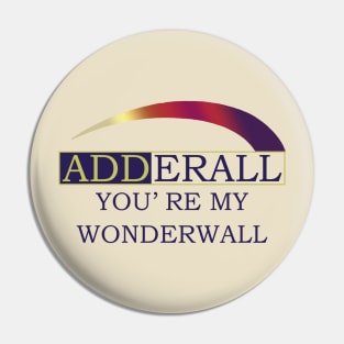 Adderall You’re My Wonderwall Pin