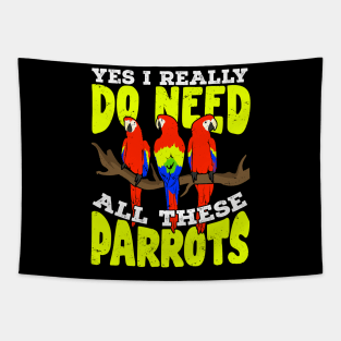 Yes I Really Do Need All These Parrots Tapestry