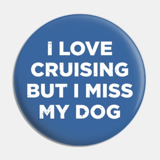 Love Cruising But I Miss My Dog Cruise Ship Vacation Funny Tshirt Pin