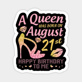 A Queen Was Born On August 21st Happy Birthday To Me Nana Mommy Mama Aunt Sister Wife Daughter Niece Magnet