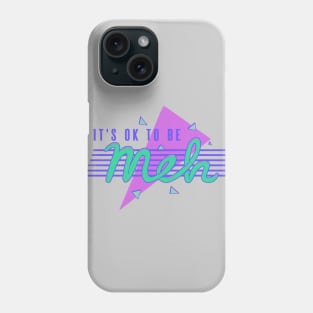 It's OK To Be Meh Phone Case