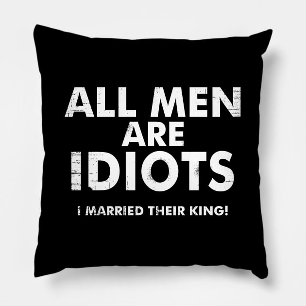 All Men are Idiots I Married their King | Women Best Quote Pillow by Bersama Star