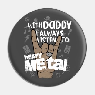 With Daddy I always Listen To Heavy Metal, funny music Pin