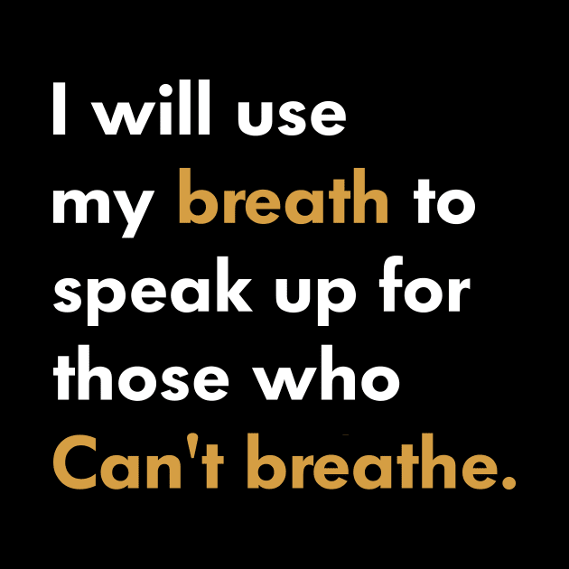 I Will Use My Breath To Speak Up For Those Who Can’t Breathe by l designs