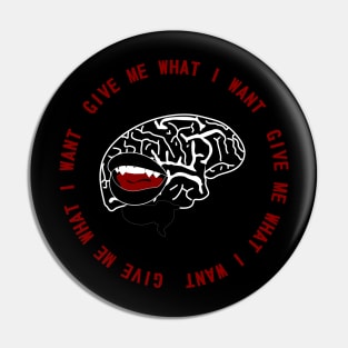 Give Me What I Want Pin