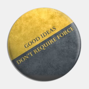 Good Ideas Don't Require Force Pin