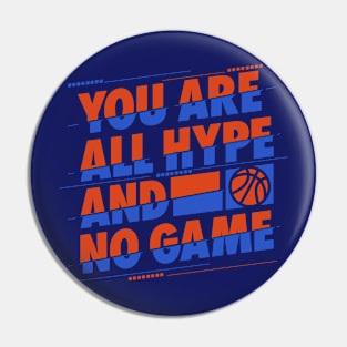 You are All Hype and No Game Basketball T-Shirt Pin