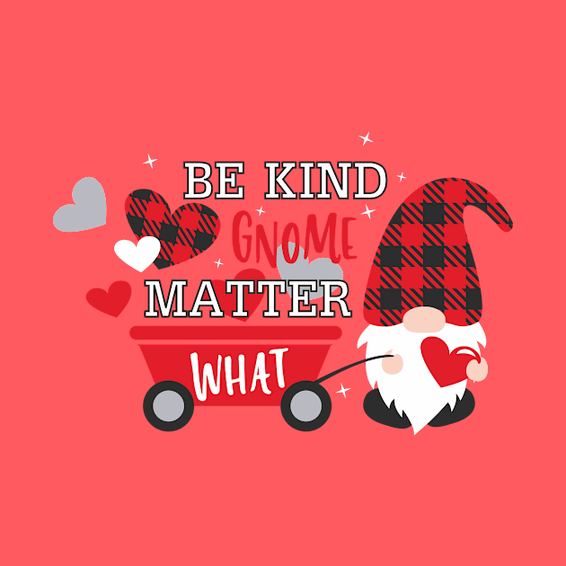 Be Kind Gnome Matter What, Valentine's Day,  Gnomes,Valentine Shirt Design, buffalo plaid by maliGnom