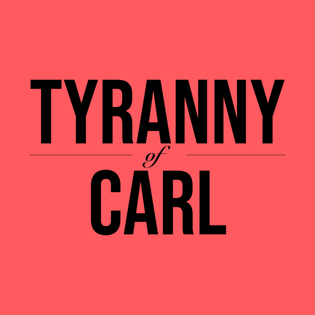 Tyranny of Carl by Aggressive Passifist