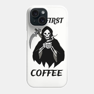 But First Coffee Grim Reaper Coffee Fan Gift Phone Case