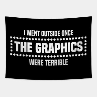 I Went Outside Once The Graphics Were Terrible - Humorous Gamer Design Tapestry