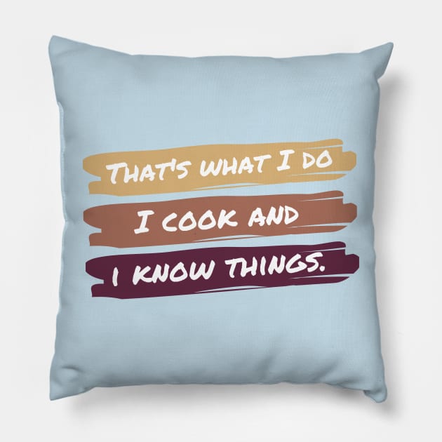 That's What I Do I Cook And I Know Things Pillow by casualism
