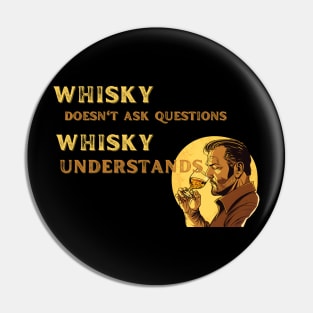 Whisky Doesn't Ask Questions Pin