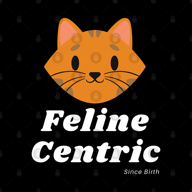 Feline Centric Since Birth - Happy Cat by Meanwhile Prints