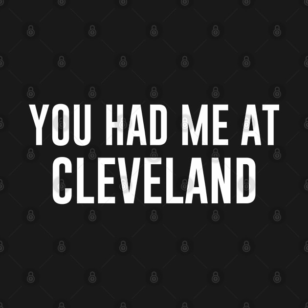 You Had Me At Cleveland by newledesigns