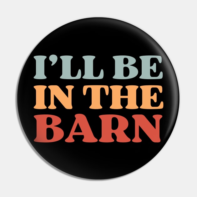 Ill Be In The Barn Farmer Funny Pin by Illustradise