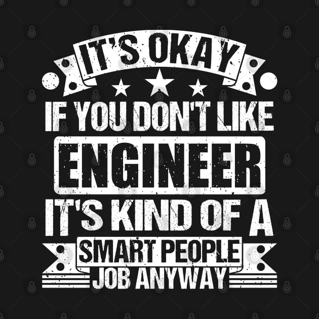 Engineer lover It's Okay If You Don't Like Engineer It's Kind Of A Smart People job Anyway by Benzii-shop 