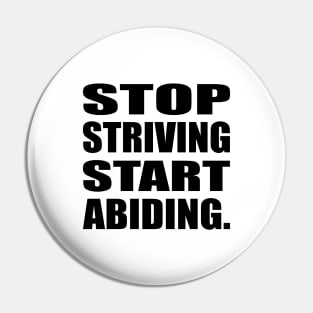 Stop Striving Start Abiding Faith and Jesus Pin