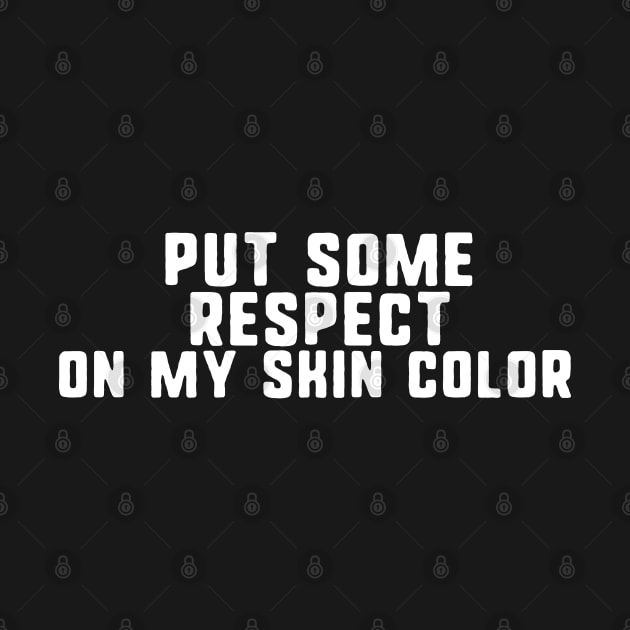 Put some respect on my skin color by uniqueversion