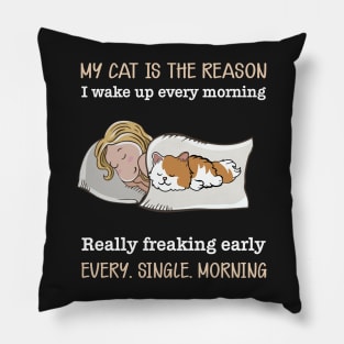 My cat is the reason I walk up every morning Pillow