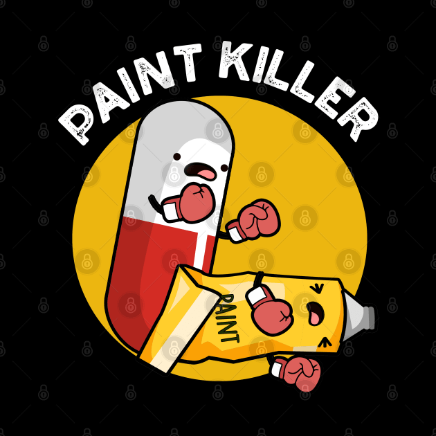 Paint Killer Cute Pill Pun by punnybone