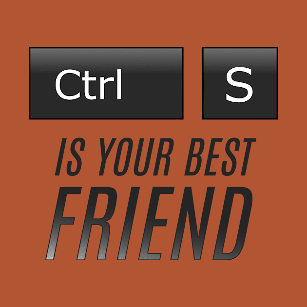 Ctrl + S is your best Friend by Bugle_Graphics