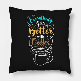 Everything gets better with coffee Pillow