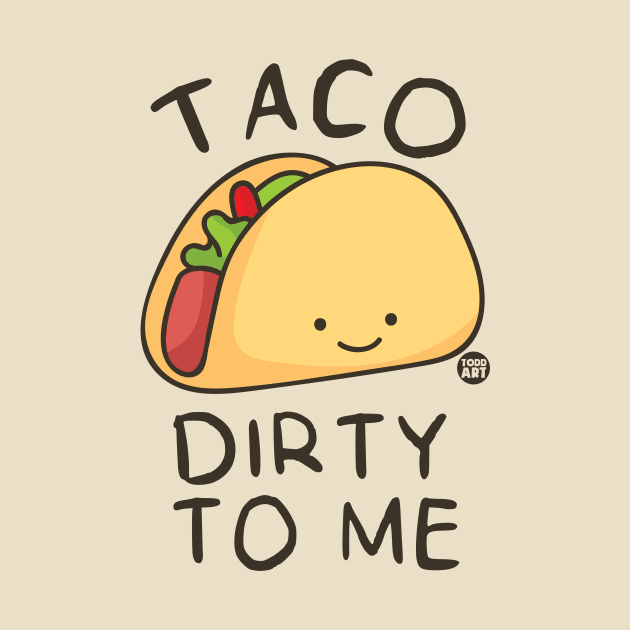 TACO DIRTY by toddgoldmanart