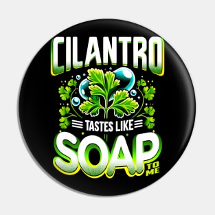 Cilantro Tastes Like Soap To Me Pin