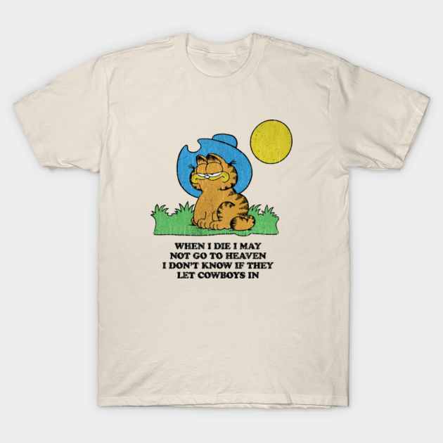 When I die I may Garfield,Garfield cowboy - When I Die I May Not Go To Heaven - T-Shirt