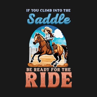 If You Climb Into The Saddle Be Ready For The Ride I Horse T-Shirt