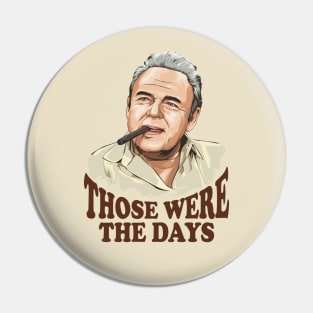 Archie Bunker - Thoese were the days Pin