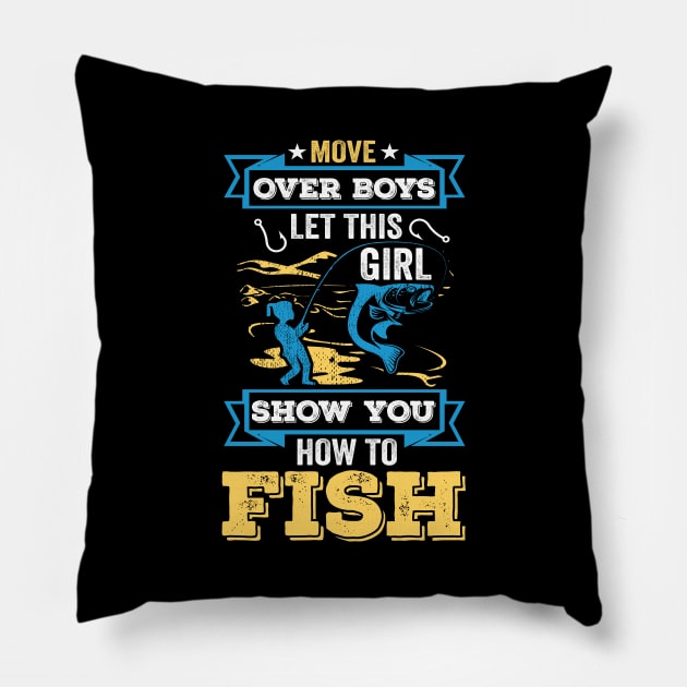 Move Over Boys Let This Girl Show You How to Fish Fishing Pillow by DragonTees