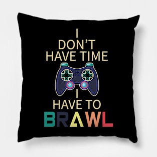 I Have to Brawl Funny Gamer Quote Pillow