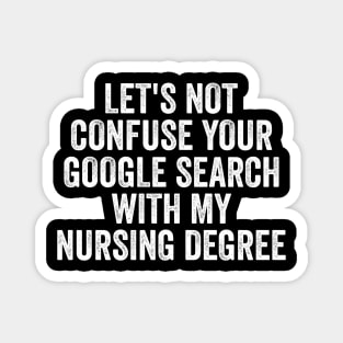 Let's not confuse your Google search with my nursing degree Magnet