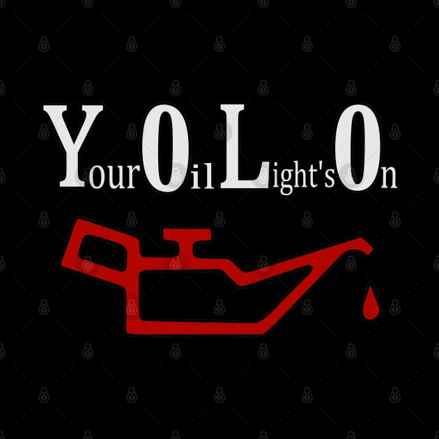 (yolo) Your oil light's on by Ugga Dugga Designs