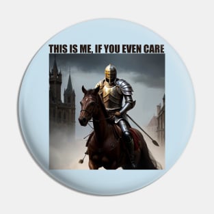 This is me, if you even care (Knight) Pin